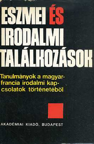 K�peczi B�la-S�t�r Istv�n (szerk.) - Eszmei �s irodalmi tal�lkoz�sok