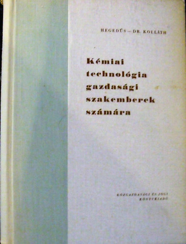 Hegeds-Dr.Kollth - Kmiai technolgia gazdasgi szakemberek szmra