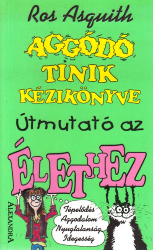Ros Asquith - Aggódó tinik kézikönyve - Útmutató az élethez