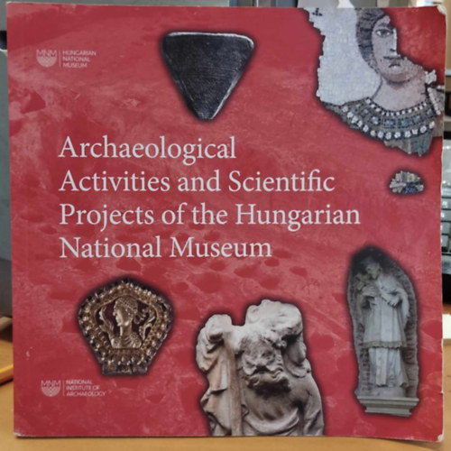 Barna Judit, Szalontai Csaba - Archaeological Activities and Scientific Projects of the Hungarian National Museum
