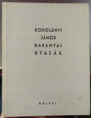 Kodolányi János - Baranyai utazás (I. kiadás)