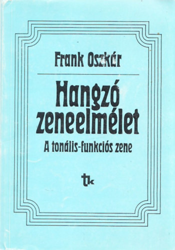 Frank Oszkár - Hangzó zeneelmélet (A tonális-funkciós zene) (dedikált)