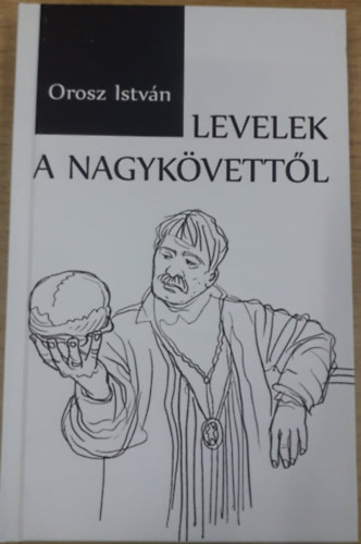Orosz Istv�n - Levelek a nagyk�vett�l