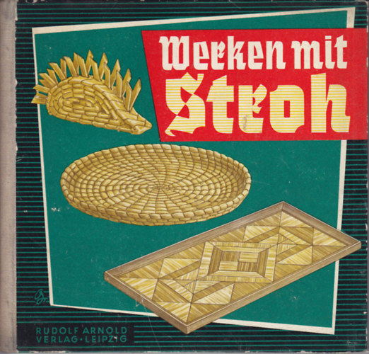 Hertha und Herbert Krth - Werken mit Stroh - Anleitung fr vielfltige Techniken der Strohverarbeitung
