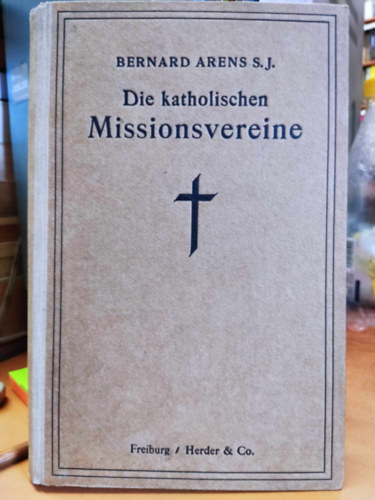 Bernard Arens, S. J. - Die katholischen Missionsvereine (A katolikus misszionárius egyesületek)