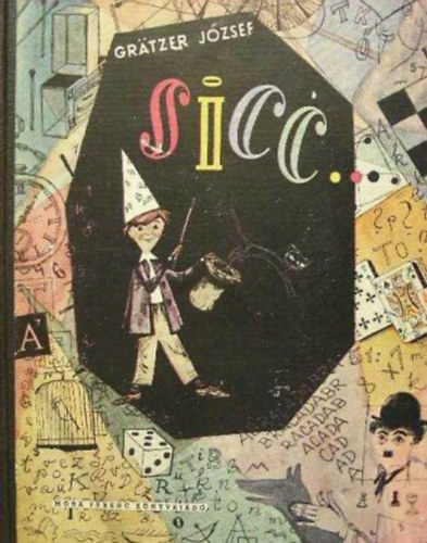 Szerző Grätzer József Grafikus Würtz Ádám Molnár Ágnes Gönczi Tibor - Sicc... - Szórakoztató időtöltések, cseles csalafintaságok