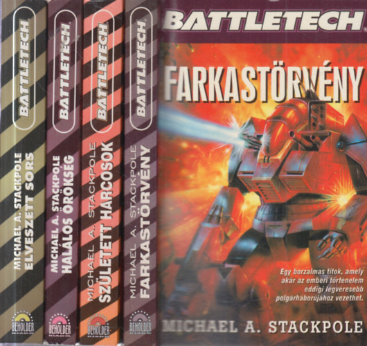 Michael A . Stackpole - 4 db. Battletech: Elveszett sors + Hal�los �r�ks�g + Sz�letett harcosok + Farkast�rv�ny