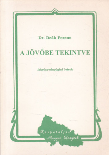 Dr. Deák Ferenc - A jövőbe tekintve - iskolapedagógiai írások (dedikált)