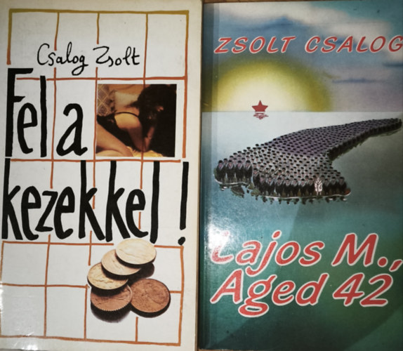Csalog Zsolt - 2db Csalog Zsolt reg�ny - Fel a kezekkel!, M. Lajos, 42 �ves/Lajos M., Aged 42 (k�tnyelv� m�)