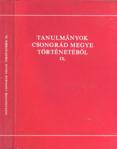 Blazovich L�szl� (szerk) - Tanulm�nyok Csongr�d megye t�rt�net�b�l IX.