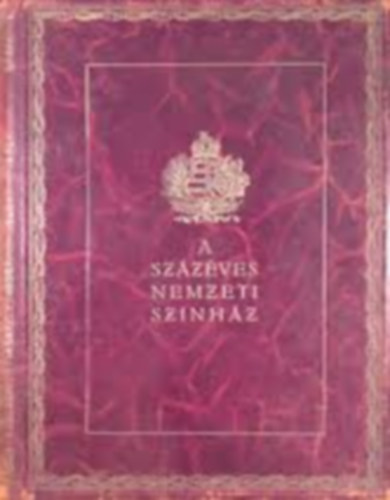A sz�z�ves Nemzeti Sz�nh�z (Az 1937/38-as centen�riumi �v eml�kalbuma)