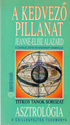Jeanne-Elise Alazard - A kedvez pillanat (A zodikus jegyek s mindennapi dinamikjuk)