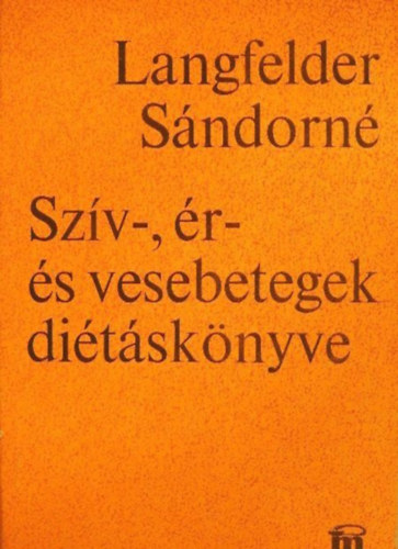 Langfelder Sándorné - Szív-, ér- és vesebetegek diétáskönyve