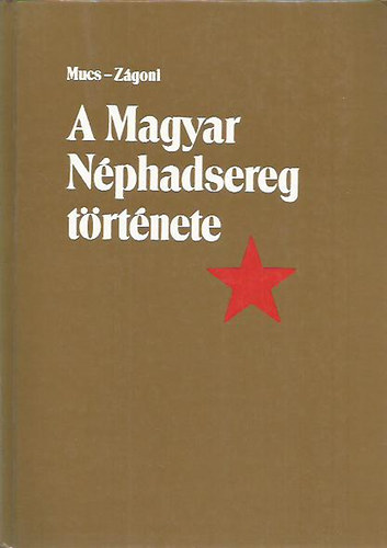 Mucs Sndor- Zgoni Ern - A Magyar Nphadsereg trtnete 1945-1959