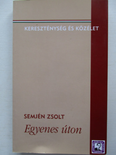 Semj�n Zsolt - Egyenes �ton - Kereszt�nys�g �s k�z�let