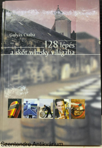 Gulyás Csaba - 128 lépés a skót whisky világába (Saját képpel) (Whisky kronológia; A whiskyk házasítása; A whiskyk kóstolása; A malátawhiskyk jellemzése; Koktélok Scotch whiskyvel...)