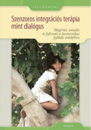 Kiesling, Ulla - Szenzoros integrcis terpia mint dialgus. Megrts, tanuls s fejleszts a harmnikus fejlds rdekben