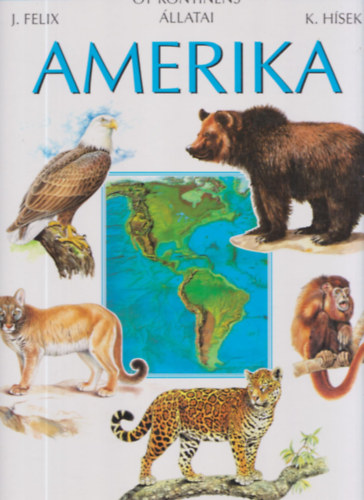 Hsek, Kvetoslav; Felix, Jiri - t kontinens llatai - Amerika