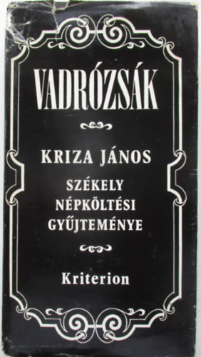 Kriza Jnos, Farag Jzsef (szerk.) - Vadrzsk - Kriza Jnos szkely npkltsi gyjtemnye Farag Jzsef gondozsban