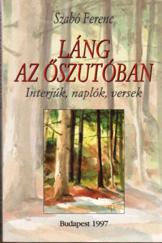 Szab� Ferenc - L�ng az �szut�ban (Interj�k, napl�k, versek)