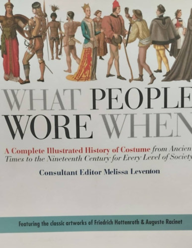 Melissa Leventon (ed.) - What People Wore When (Mikor mit viseltek az emberek - angol nyelv)