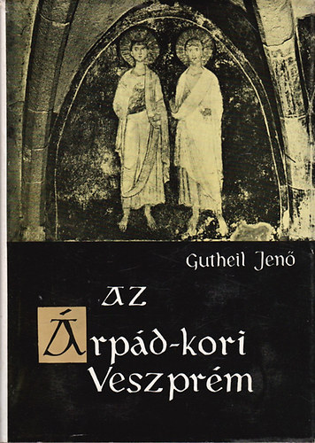 Gutheil Jenő - Az Árpád-kori Veszprém