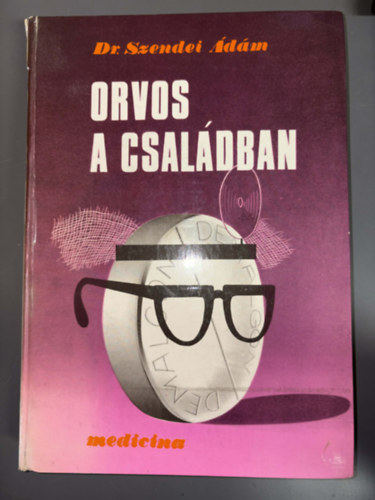 Dr. Szendei �d�m, Szerk.: Lovass P�l - Vidosa L�szl� - Orvos a csal�dban (IDEGRENDSZER - HORMON�LIS RENDSZER - SZ�V �S V�RKERING�S - NYIROK�RRENDSZER - L�GZ�S - EM�SZT�S - A HELYES T�PL�LKOZ�S - VESE �S V�ZH�ZTART�S - MOZG�SRENDSZER...)