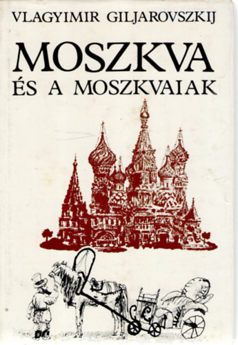 Vlagyimir Giljarovszkij - Moszkva s a moszkvaiak