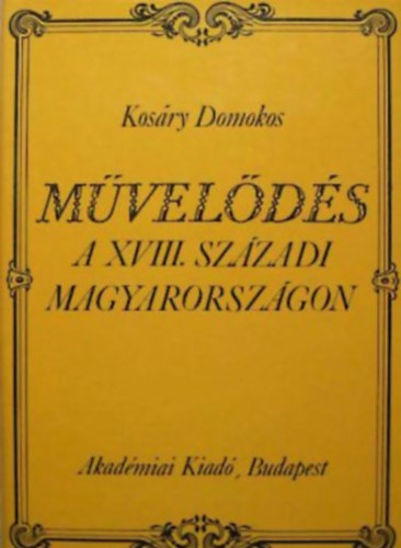Kosáry Domokos - Művelődés a XVIII. századi Magyarországon