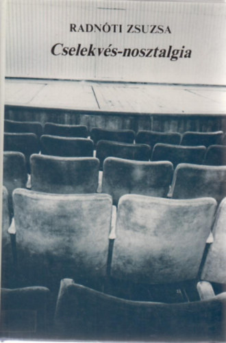 Radnóti Zsuzsa - Cselekvés-nosztalgia
