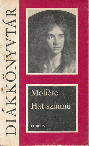 Moli�re - Hat sz�nm� (A f�sv�ny, K�nyesked�k, K�pzelt beteg, Tud�s n�k, Dandin Gy�rgy, Tartuffe)
