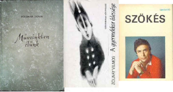 Fldek Jnos, Zolnay Vilmos, Lukcs Sndor - Mveinkben lnk - Versek. + A gyermekkor dessge + Szks  ( 3 db verses ktet )