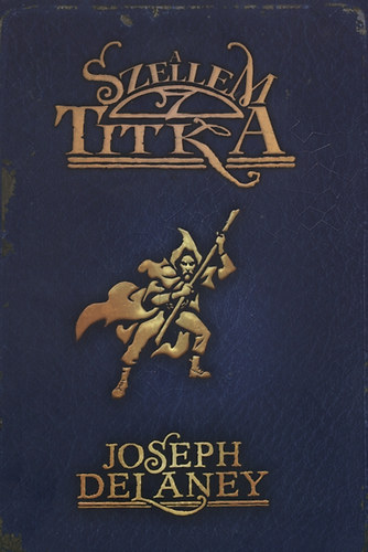 Joseph Delaney - A Szellem titka