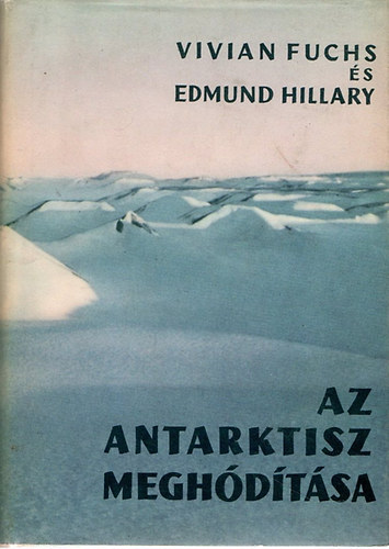 Fuchs, V.-Hillary, E. - Az Antarktisz meghdtsa