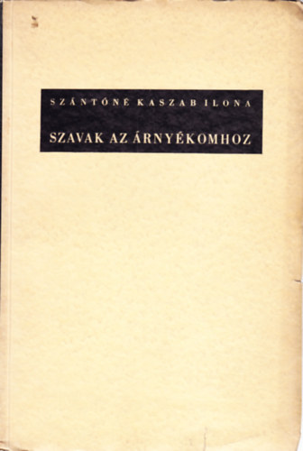 Sz�nt�n� Kaszab Ilona - Szavak az �rny�komhoz
