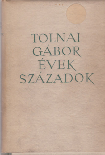 TOLNAI GÁBOR - Évek, századok