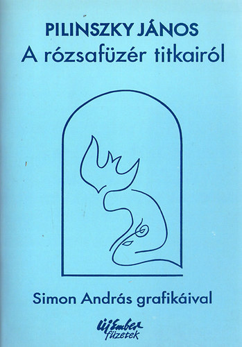 Pilinszky J�nos - A r�zsaf�z�r titkair�l (Pilinszky J�nos)