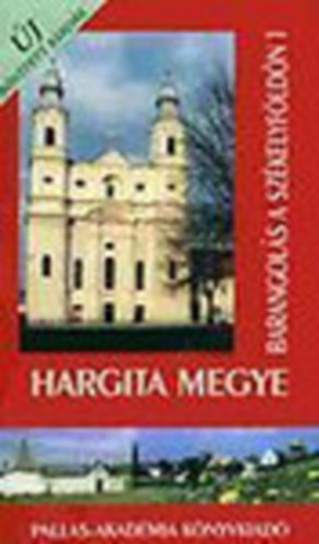 Kozma Mria (szerk.) - Barangols Szkelyfldn 1.: Hargita megye