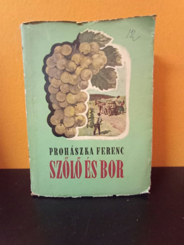 Prohászka Ferenc - Szőlő és bor (első kiadás, 1954)