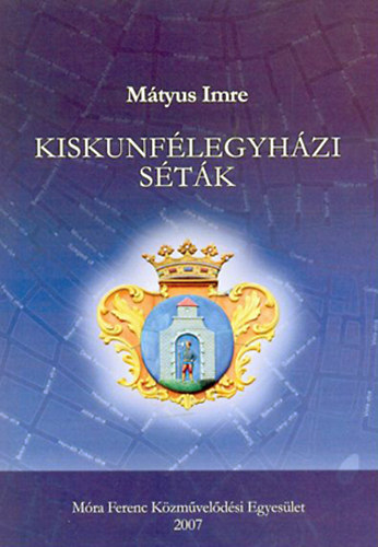 M�tyus Imre - Kiskunf�legyh�zi s�t�k - v�roskalauz