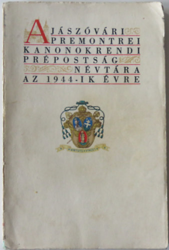 Spilka L�rinc (�ssze�ll�totta) - A J�sz�v�ri Premontrei Kanonokrendi Pr�posts�g n�vt�ra az 1944-ik �vre