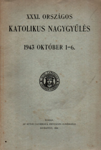 . - XXXI. Orszgos katolikus nagygyls 1943 oktber 1-6.