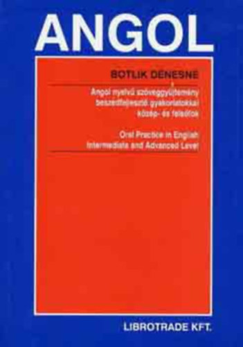 Botlik Dnesn - Angol nyelv szveggyjtemny beszdfejleszt gyakorlatokkal kzp- s felsfok - Oral Practice in English Intermediate and Advanced Level