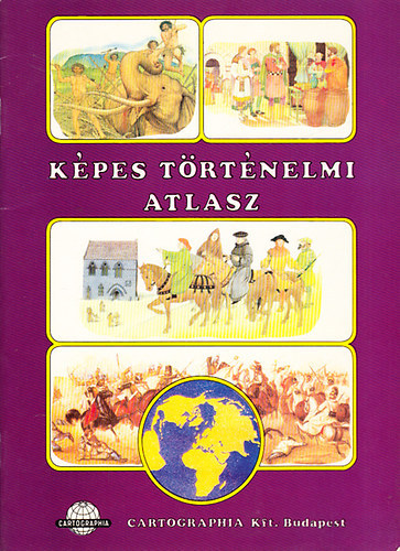 Kpes trtnelmi atlasz CR-0040 Cartographia Tanknyvkiad Kft.