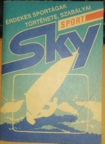 Fnod Csaba (szerk) - Sky Sport: rdekes sportgak trtnete, szablyai