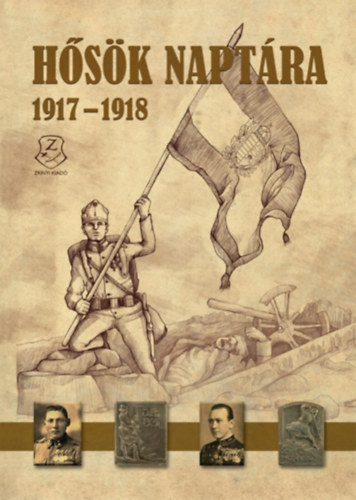 Illsfalvi Pter (Szerk.); Maruzs Roland (Szerk.); Dr. Szentvry-Lukcs Jnos (Szerk.) - Hsk naptra 1917 - 1918
