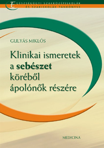 Guly�s Mikl�s - Klinikai ismeretek a seb�szet k�r�b�l �pol�n�k r�sz�re