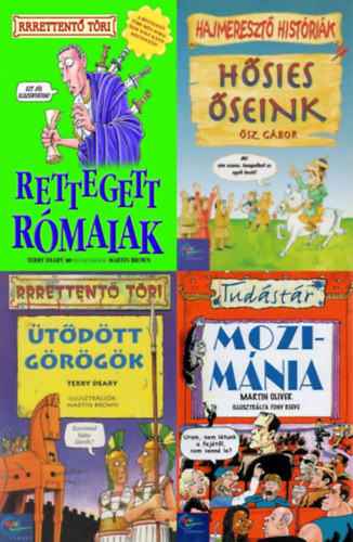 sz Gbor, Terry Deary, Martin Oliver - 4 db knyv a Rrrettent tri (Rettent tri), a Hajmereszt histrik s a Tudstr sorozatbl: Rettegett rmaiak + tdtt grgk + Hsies seink + Mozimnia