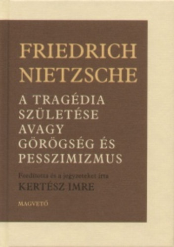 Friedrich Nietzsche - A tragdia szletse avagy grgsg s pesszimizmus