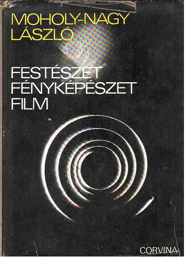 Moholy-Nagy László - Festészet, fényképészet, film